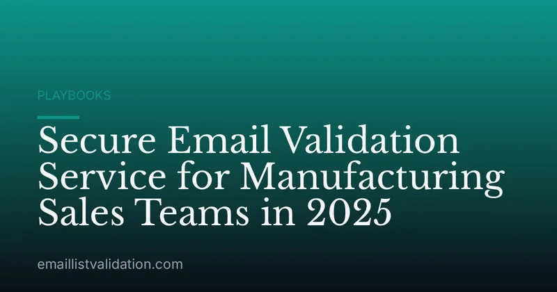 Secure Email Validation Service for Manufacturing Sales Teams in 2025