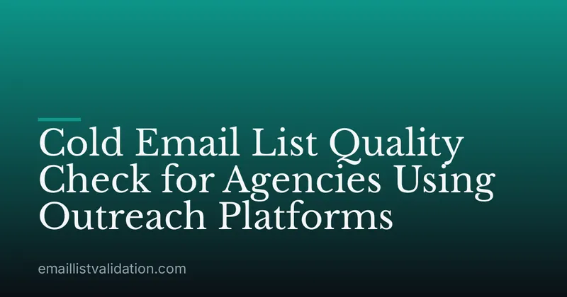 Cold Email List Quality Check for Agencies Using Outreach Platforms