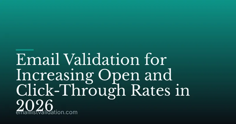Email Validation for Increasing Open and Click-Through Rates in 2026
