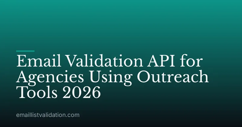 Email Validation API for Agencies Using Outreach Tools 2026