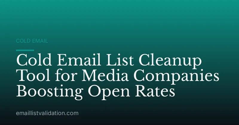 Cold Email List Cleanup Tool for Media Companies Boosting Open Rates