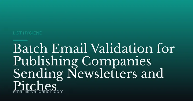 Batch Email Validation for Publishing Companies Sending Newsletters and Pitches