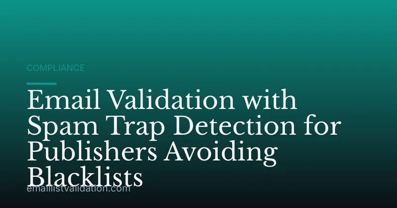 Email Validation with Spam Trap Detection for Publishers Avoiding Blacklists