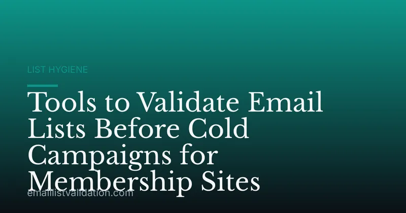 Tools to Validate Email Lists Before Cold Campaigns for Membership Sites