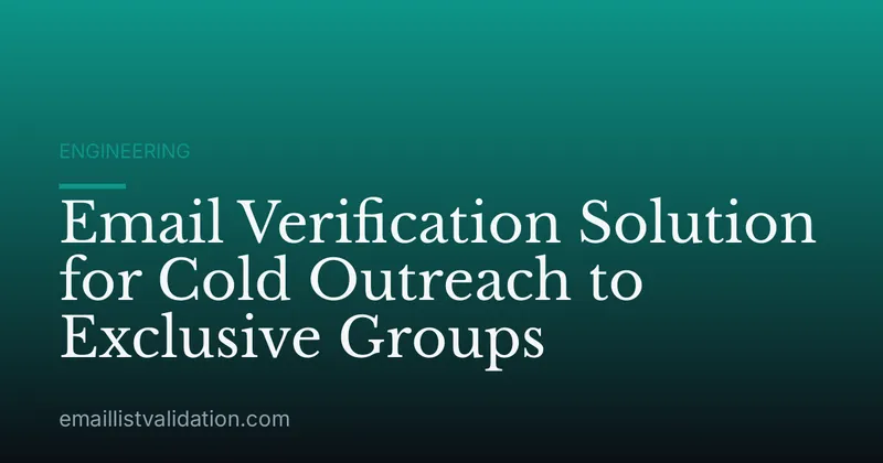 Email Verification Solution for Cold Outreach to Exclusive Groups
