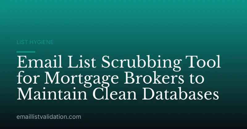 Email List Scrubbing Tool for Mortgage Brokers to Maintain Clean Databases