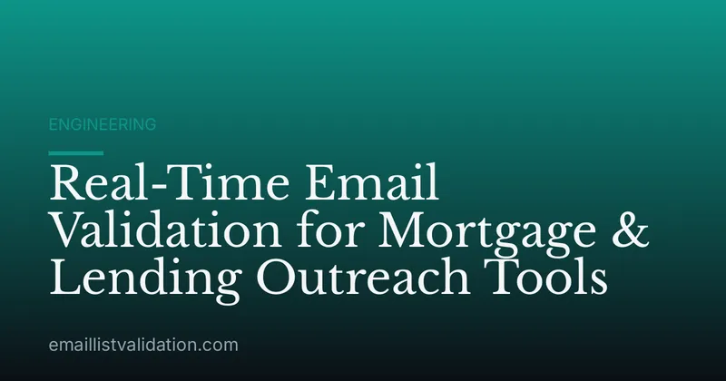 Real-Time Email Validation for Mortgage & Lending Outreach Tools