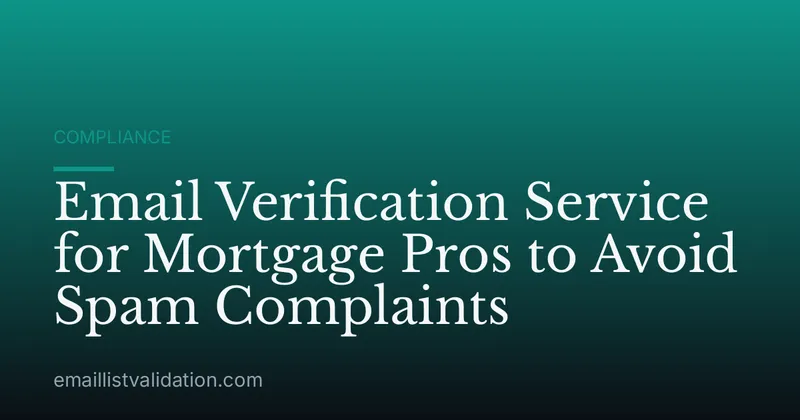 Email Verification Service for Mortgage Pros to Avoid Spam Complaints