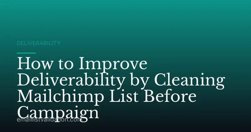 How to Improve Deliverability by Cleaning Mailchimp List Before Campaign