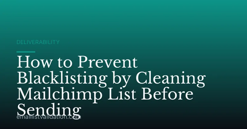 How to Prevent Blacklisting by Cleaning Mailchimp List Before Sending