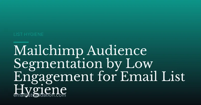 Mailchimp Audience Segmentation by Low Engagement for Email List Hygiene