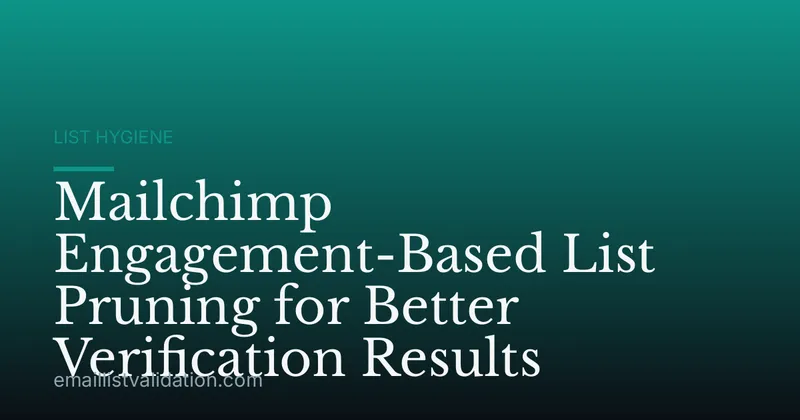 Mailchimp Engagement-Based List Pruning for Better Verification Results