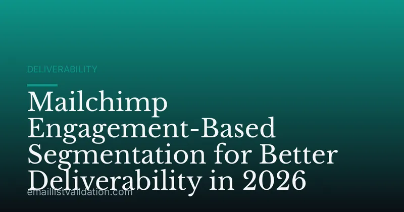 Mailchimp Engagement-Based Segmentation for Better Deliverability in 2026