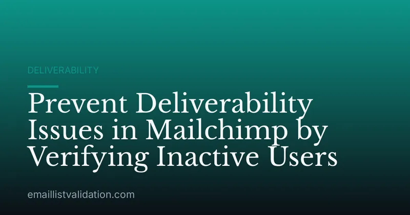 Prevent Deliverability Issues in Mailchimp by Verifying Inactive Users