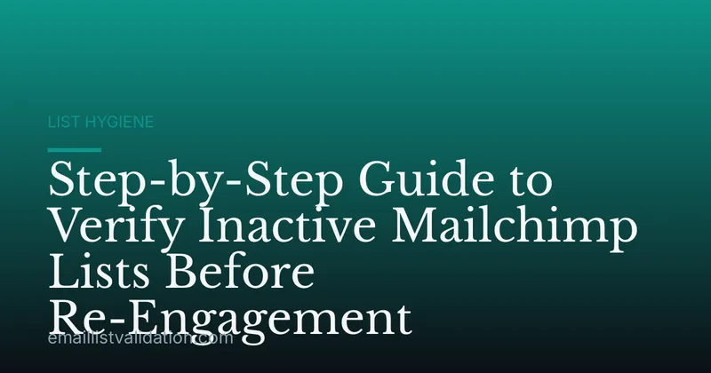 Step-by-Step Guide to Verify Inactive Mailchimp Lists Before Re-Engagement