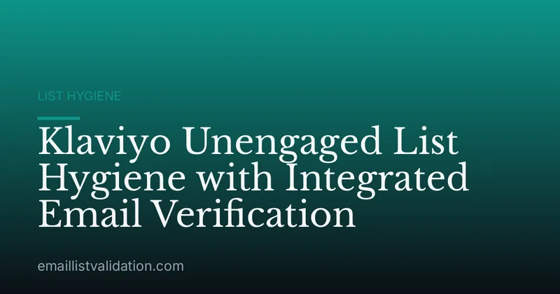 Klaviyo Unengaged List Hygiene with Integrated Email Verification