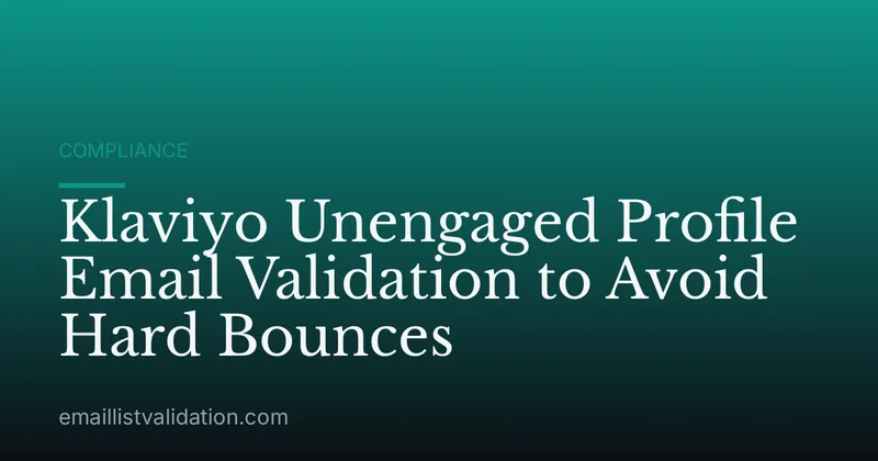 Klaviyo Unengaged Profile Email Validation to Avoid Hard Bounces