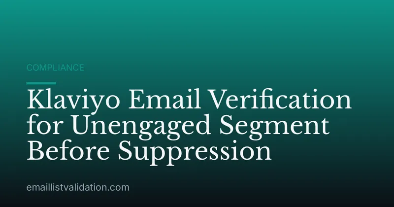Klaviyo Email Verification for Unengaged Segment Before Suppression