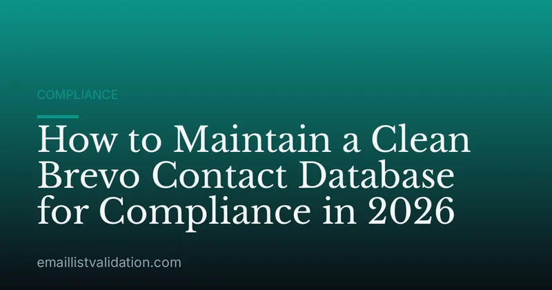 How to Maintain a Clean Brevo Contact Database for Compliance in 2026