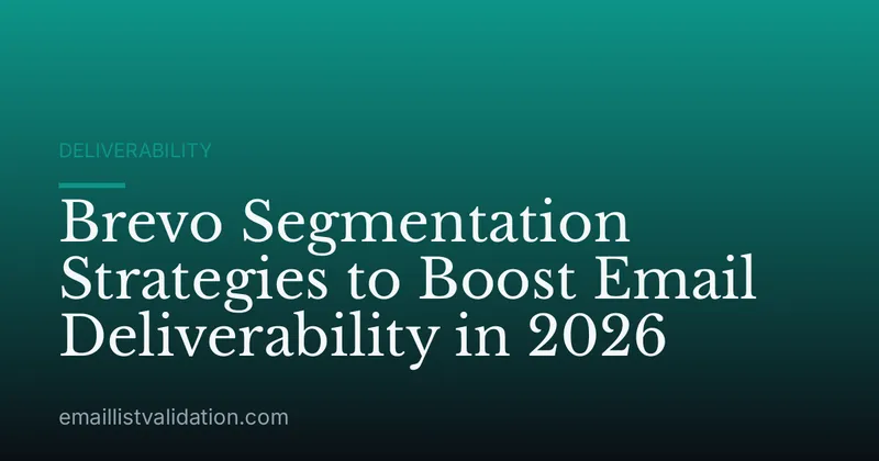 Brevo Segmentation Strategies to Boost Email Deliverability in 2026