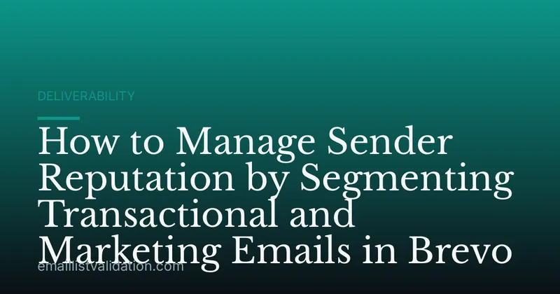 How to Manage Sender Reputation by Segmenting Transactional and Marketing Emails in Brevo