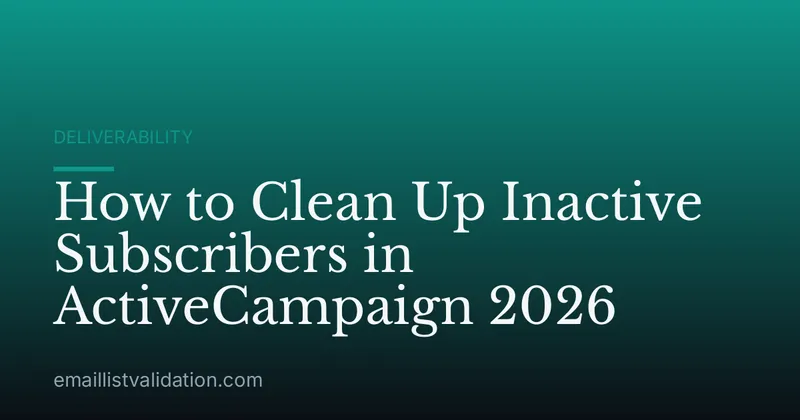 How to Clean Up Inactive Subscribers in ActiveCampaign 2026