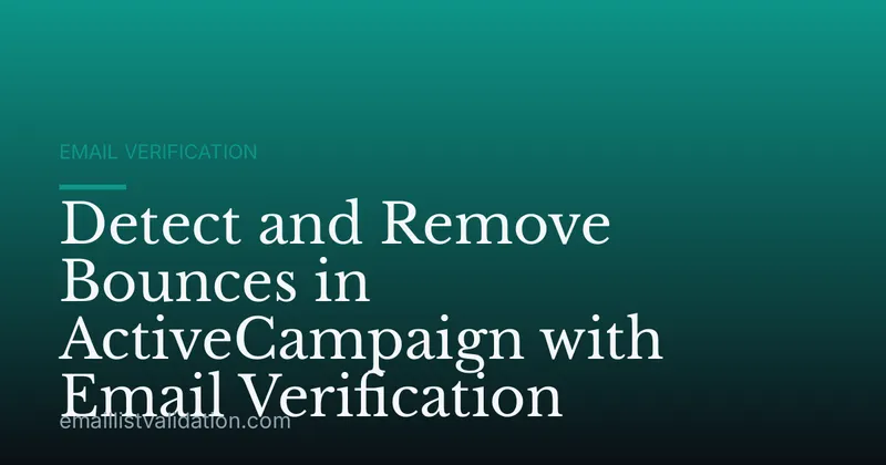 Detect and Remove Bounces in ActiveCampaign with Email Verification
