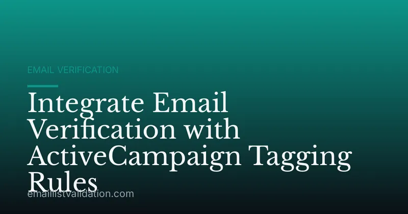 Integrate Email Verification with ActiveCampaign Tagging Rules