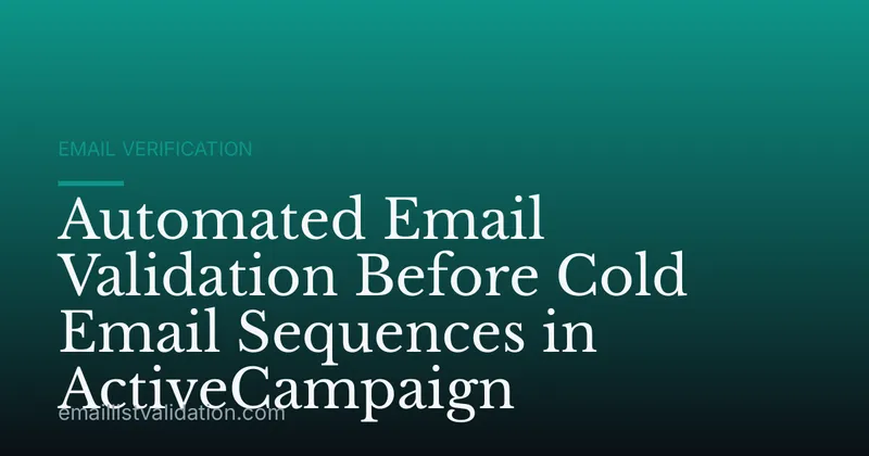 Automated Email Validation Before Cold Email Sequences in ActiveCampaign