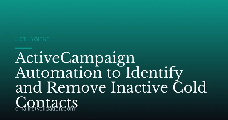 ActiveCampaign Automation to Identify and Remove Inactive Cold Contacts