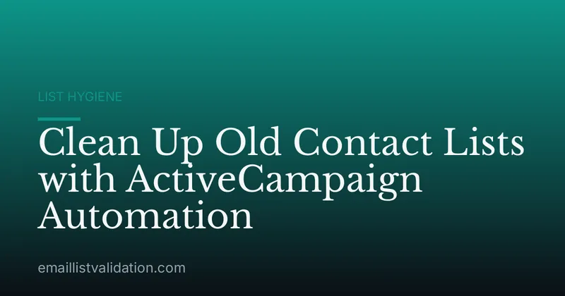 Clean Up Old Contact Lists with ActiveCampaign Automation