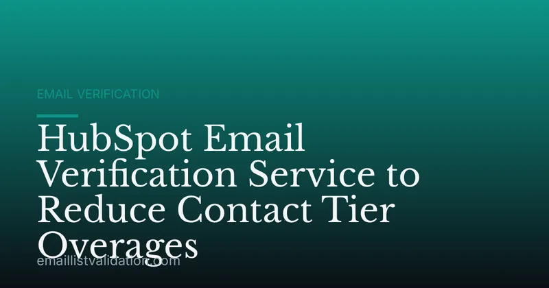 HubSpot Email Verification Service to Reduce Contact Tier Overages