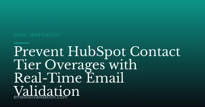 Prevent HubSpot Contact Tier Overages with Real-Time Email Validation