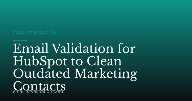 Email Validation for HubSpot to Clean Outdated Marketing Contacts