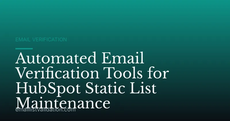 Automated Email Verification Tools for HubSpot Static List Maintenance