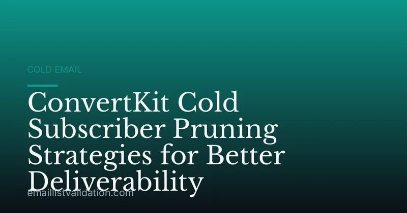ConvertKit Cold Subscriber Pruning Strategies for Better Deliverability