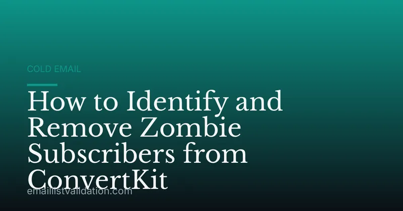 How to Identify and Remove Zombie Subscribers from ConvertKit