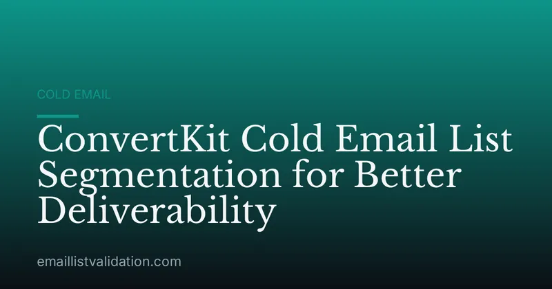 ConvertKit Cold Email List Segmentation for Better Deliverability