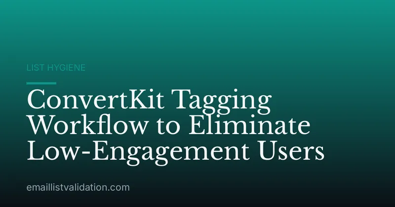 ConvertKit Tagging Workflow to Eliminate Low-Engagement Users