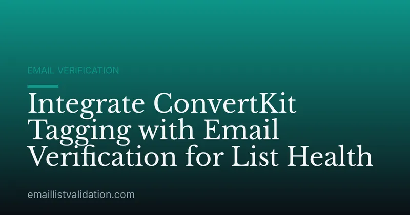 Integrate ConvertKit Tagging with Email Verification for List Health
