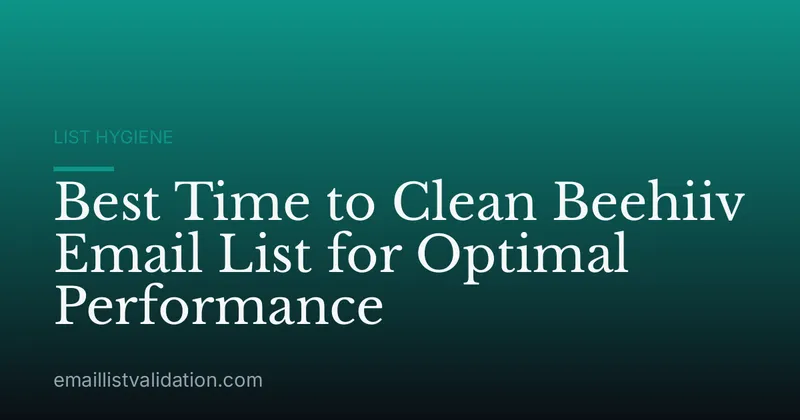 Best Time to Clean Beehiiv Email List for Optimal Performance