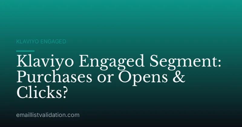 Klaviyo Engaged Segment: Purchases or Opens & Clicks?
