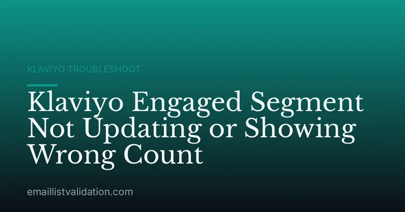 Klaviyo Engaged Segment Not Updating or Showing Wrong Count