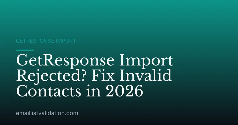GetResponse Import Rejected? Fix Invalid Contacts in 2026