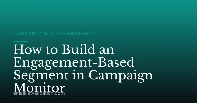 How to Build an Engagement-Based Segment in Campaign Monitor