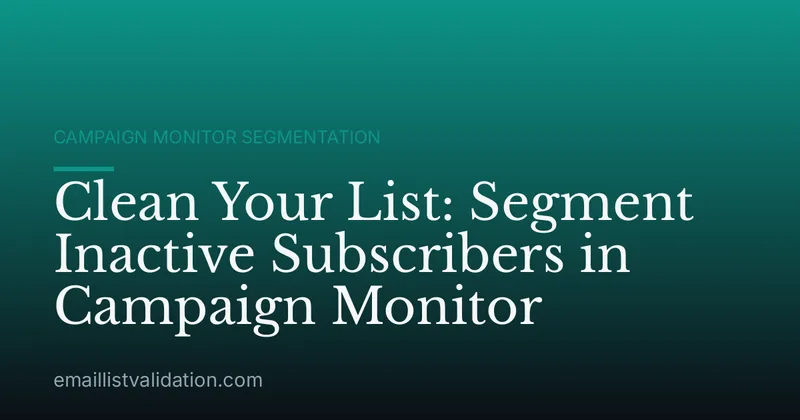 Clean Your List: Segment Inactive Subscribers in Campaign Monitor