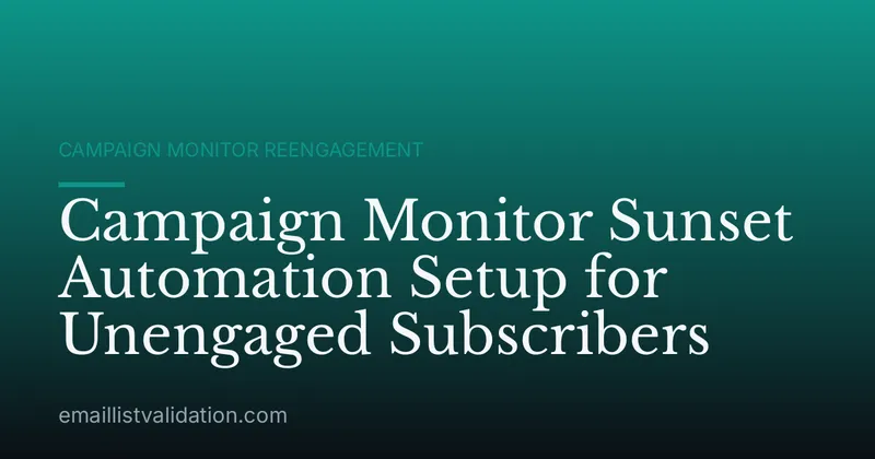 Campaign Monitor Sunset Automation Setup for Unengaged Subscribers