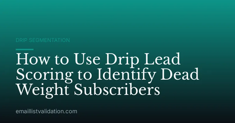 How to Use Drip Lead Scoring to Identify Dead Weight Subscribers