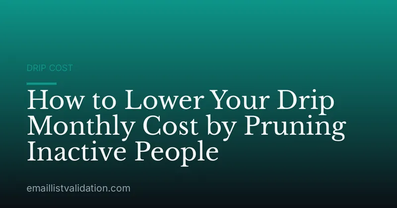 How to Lower Your Drip Monthly Cost by Pruning Inactive People