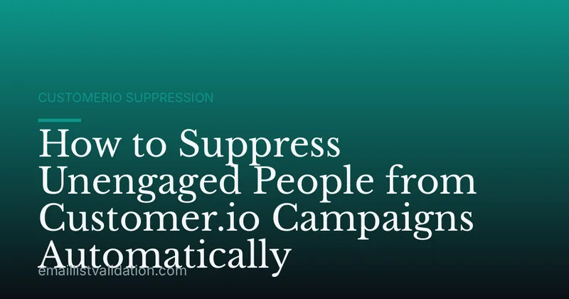 How to Suppress Unengaged People from Customer.io Campaigns Automatically